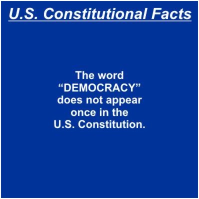 The word DEMOCRACY does not appear once in the U.S. Constitution.